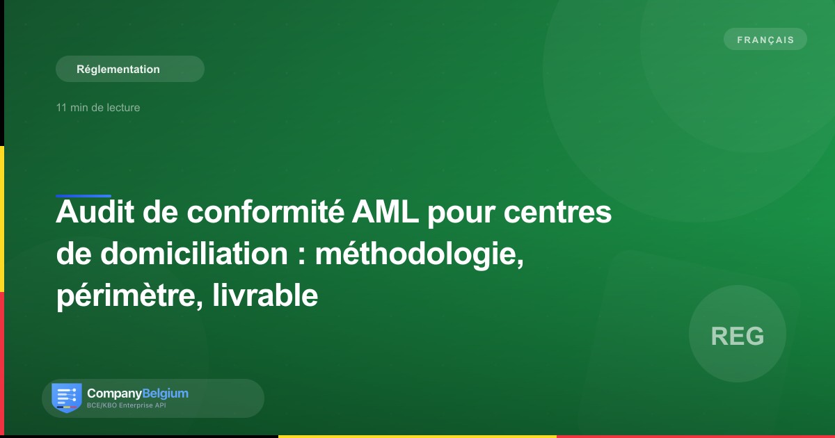 Audit de conformité AML pour centres de domiciliation : méthodologie, périmètre, livrable