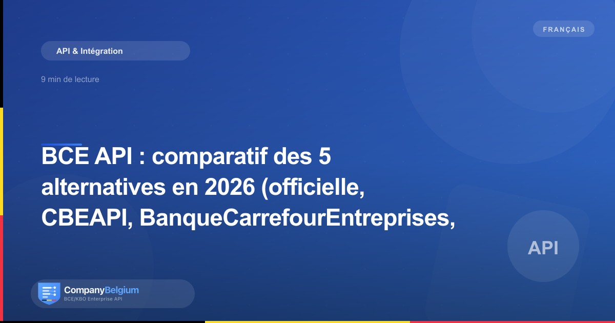 BCE API : comparatif des 5 alternatives en 2026 (officielle, CBEAPI, BanqueCarrefourEntreprises, Kruispuntdatabank, Company Belgium)