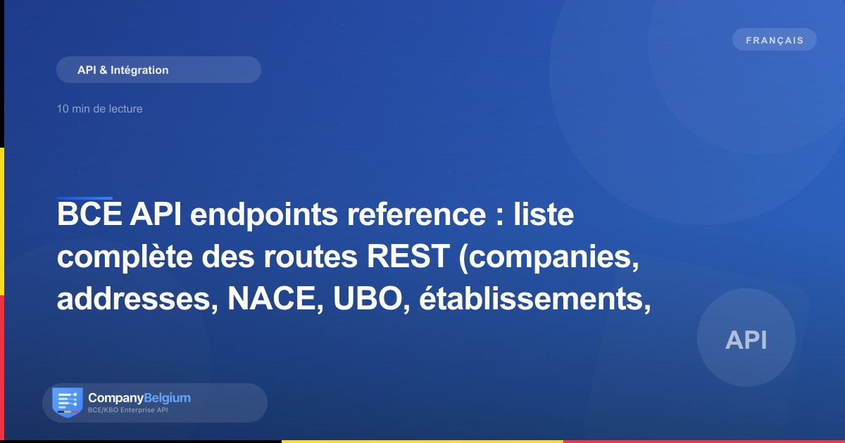 BCE API endpoints reference : liste complète des routes REST (companies, addresses, NACE, UBO, établissements, Peppol)