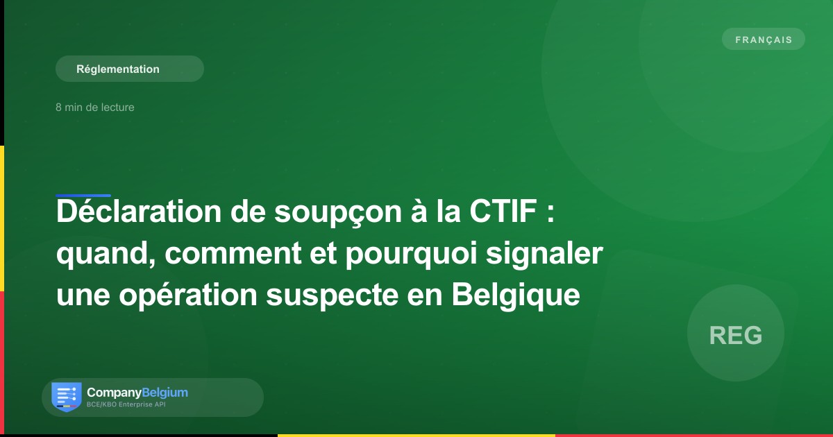 Déclaration de soupçon à la CTIF : quand, comment et pourquoi signaler une opération suspecte en Belgique