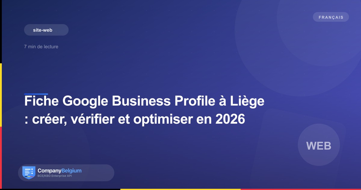 Fiche Google Business Profile à Liège : créer, vérifier et optimiser en 2026