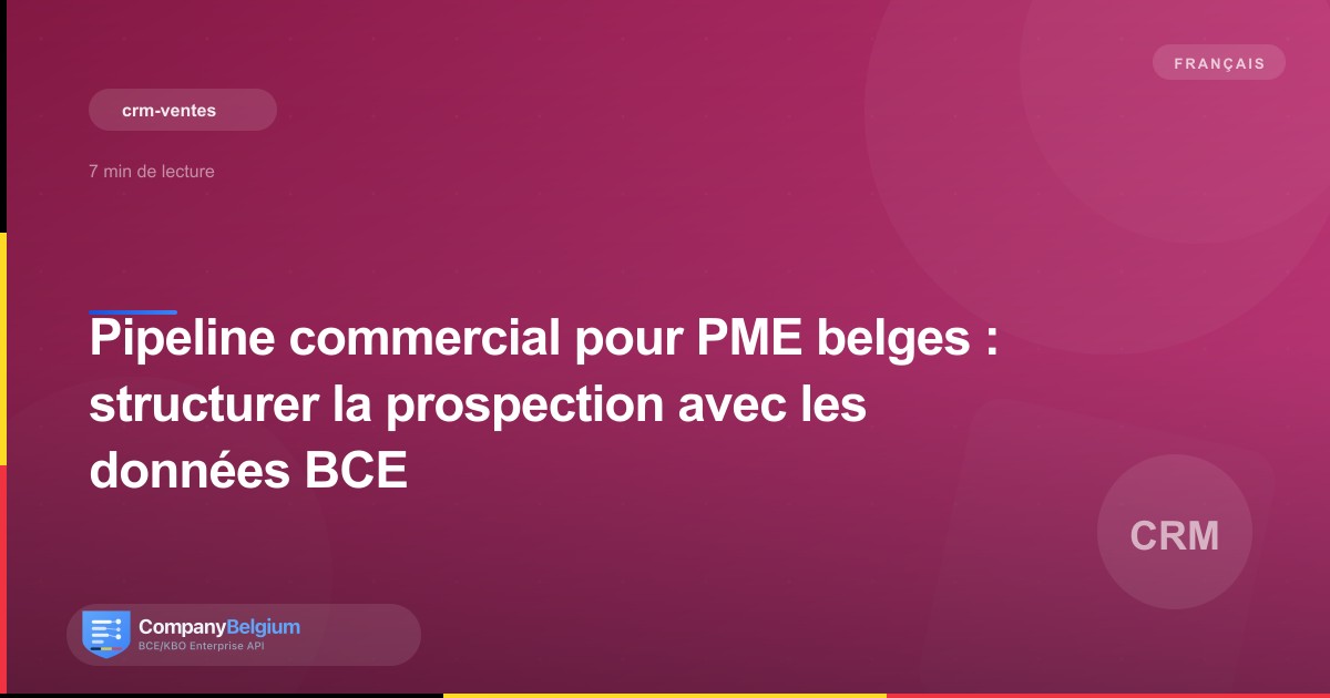 Pipeline commercial pour PME belges : structurer la prospection avec les données BCE