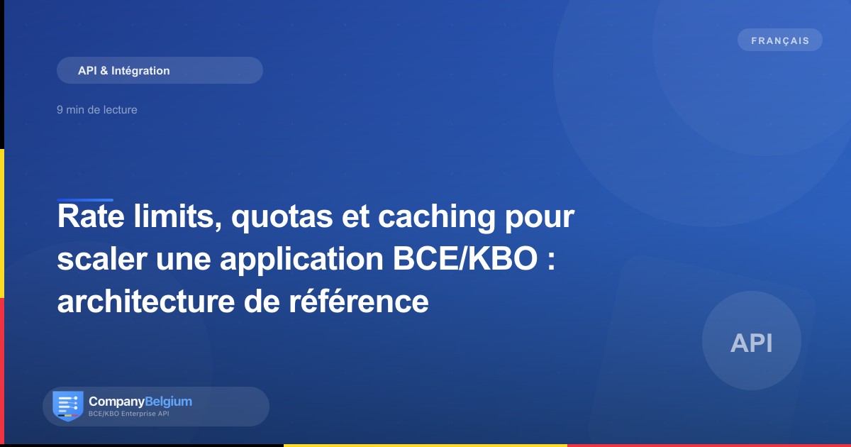 Rate limits, quotas et caching pour scaler une application BCE/KBO : architecture de référence