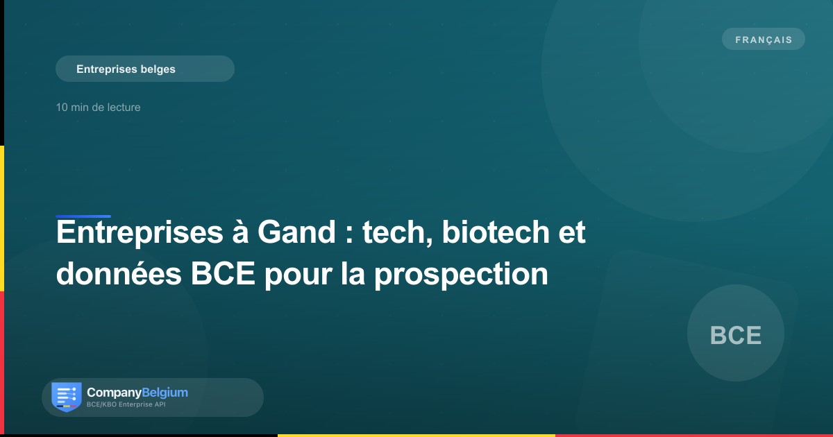 Entreprises à Gand : tech, biotech et données BCE pour la prospection