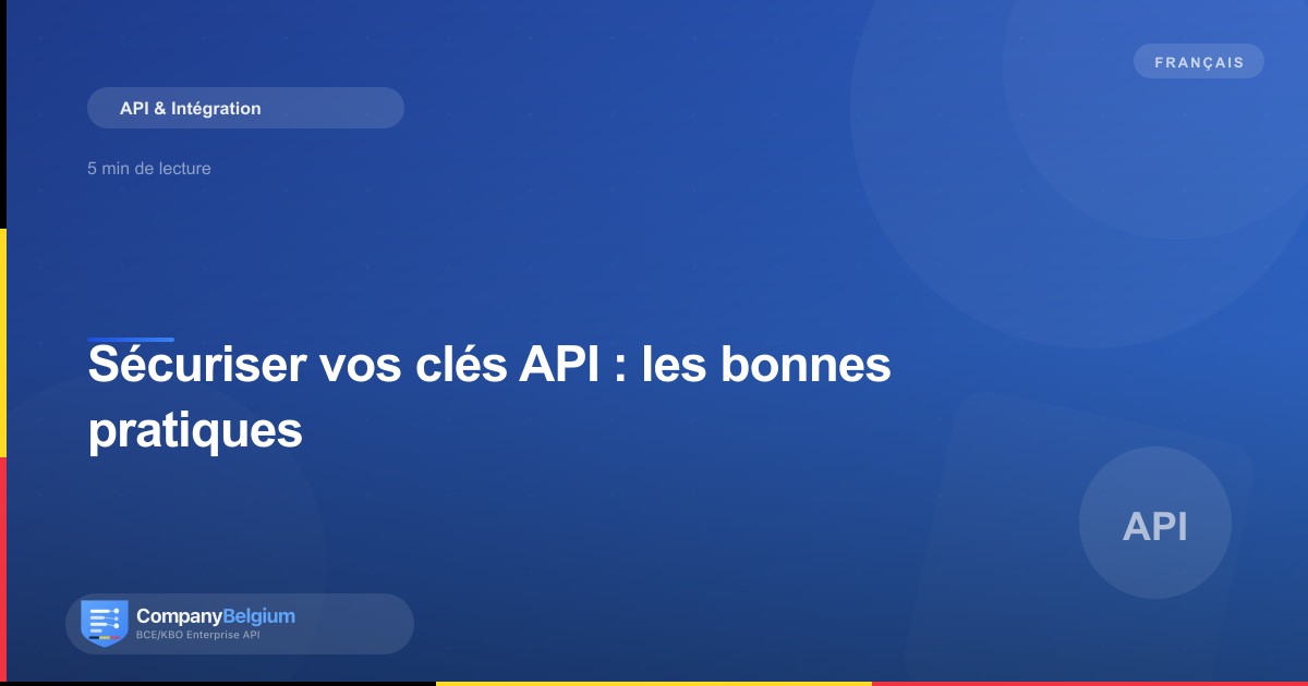 Sécuriser vos clés API : les bonnes pratiques